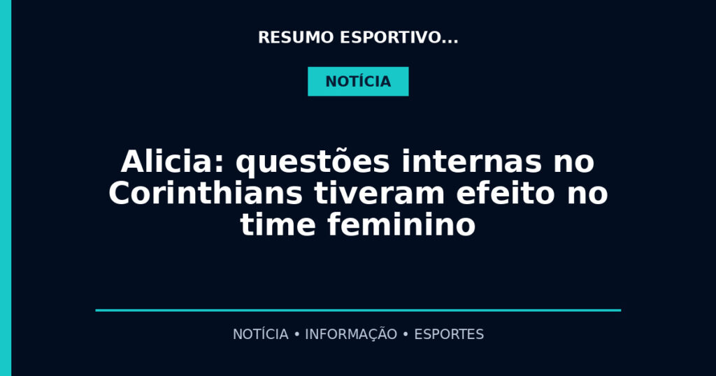 Alicia: questões internas no Corinthians tiveram efeito no time feminino