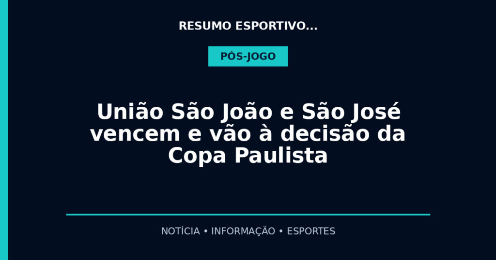 União São João e São José vencem e vão à decisão da Copa Paulista