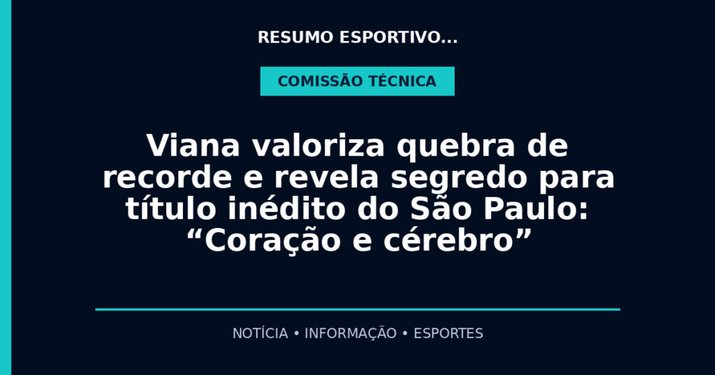 Viana valoriza quebra de recorde e revela segredo para título inédito do São Paulo: “Coração e cérebro”