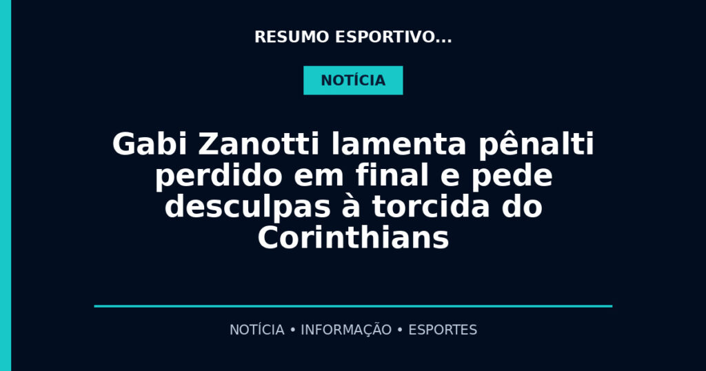 Gabi Zanotti lamenta pênalti perdido em final e pede desculpas à torcida do Corinthians