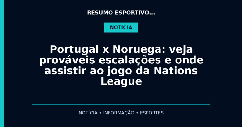 Portugal x Noruega: veja prováveis escalações e onde assistir ao jogo da Nations League