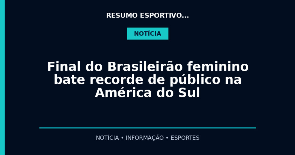 Final do Brasileirão feminino bate recorde de público na América do Sul