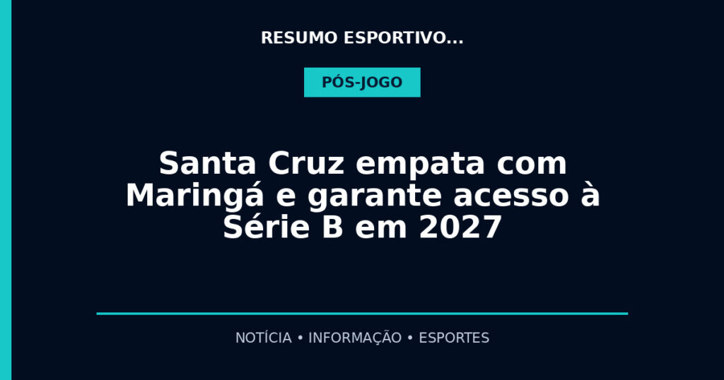 Santa Cruz empata com Maringá e garante acesso à Série B em 2027