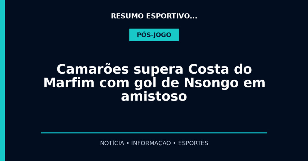Camarões supera Costa do Marfim com gol de Nsongo em amistoso