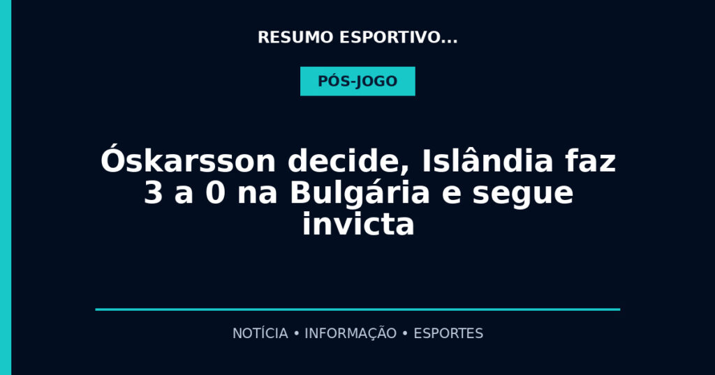 Óskarsson decide, Islândia faz 3 a 0 na Bulgária e segue invicta
