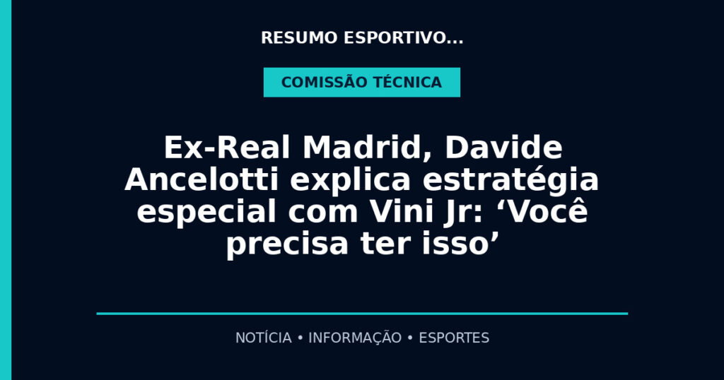 Ex-Real Madrid, Davide Ancelotti explica estratégia especial com Vini Jr: ‘Você precisa ter isso’