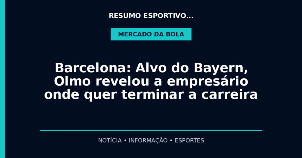 Barcelona: Alvo do Bayern, Olmo revelou a empresário onde quer terminar a carreira