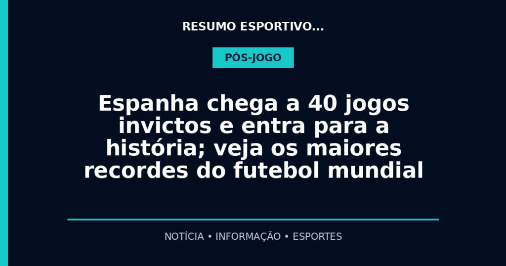 Espanha chega a 40 jogos invictos e entra para a história; veja os maiores recordes do futebol mundial