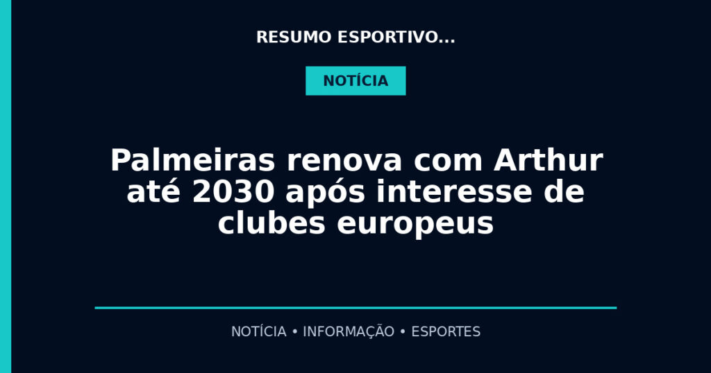 Palmeiras renova com Arthur até 2030 após interesse de clubes europeus