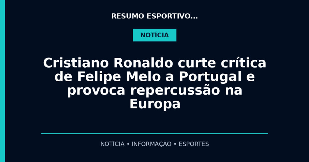 Cristiano Ronaldo curte crítica de Felipe Melo a Portugal e provoca repercussão na Europa
