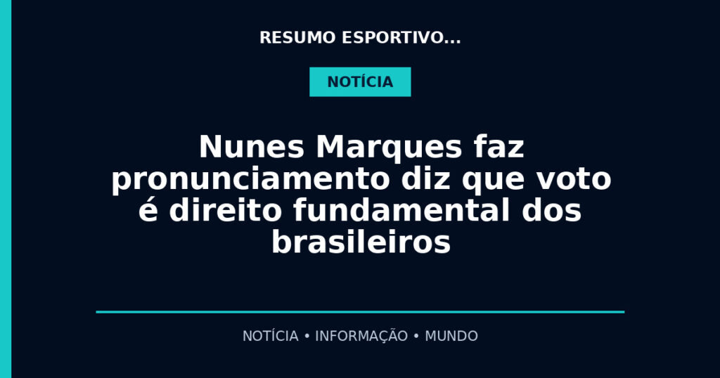 Nunes Marques faz pronunciamento diz que voto é direito fundamental dos brasileiros