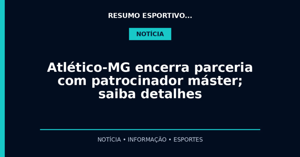 Atlético-MG encerra parceria com patrocinador máster; saiba detalhes