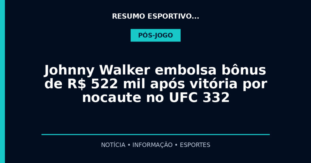 Johnny Walker embolsa bônus de R$ 522 mil após vitória por nocaute no UFC 332