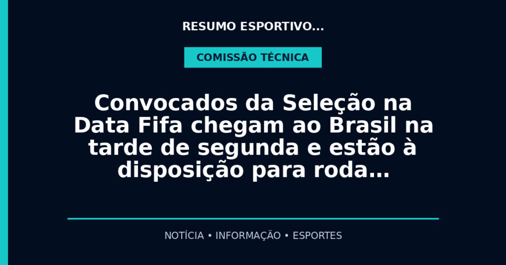 Convocados da Seleção na Data Fifa chegam ao Brasil na tarde de segunda e estão à disposição para roda…