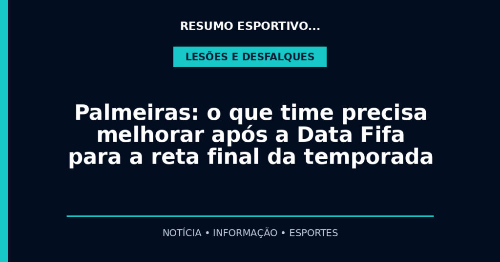 Palmeiras: o que time precisa melhorar após a Data Fifa para a reta final da temporada