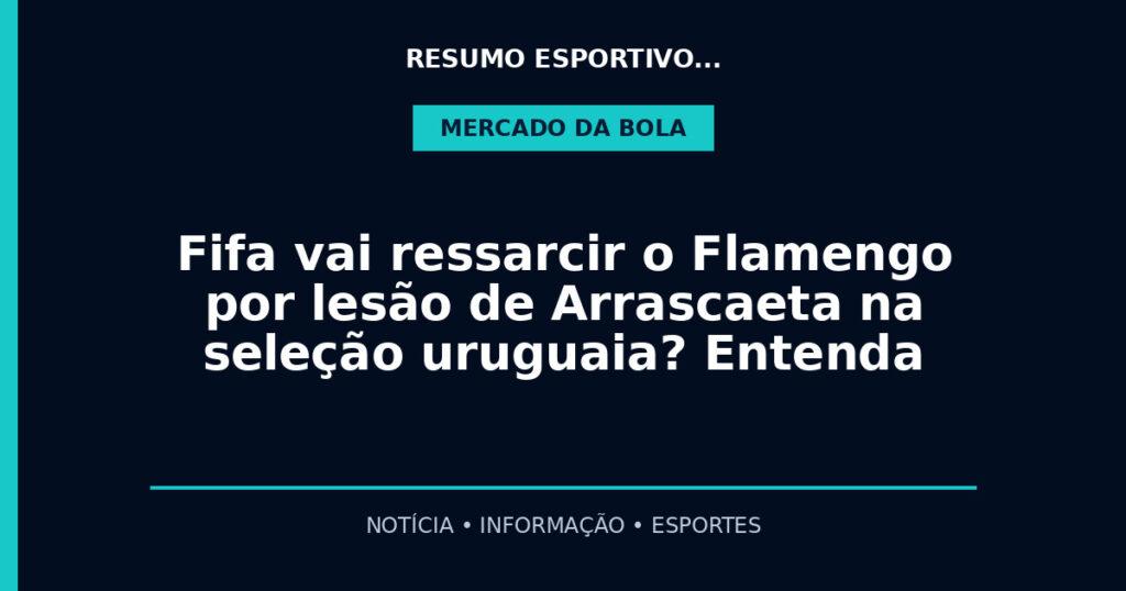 Fifa vai ressarcir o Flamengo por lesão de Arrascaeta na seleção uruguaia? Entenda