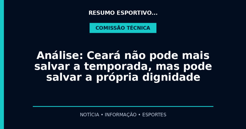 Análise: Ceará não pode mais salvar a temporada, mas pode salvar a própria dignidade