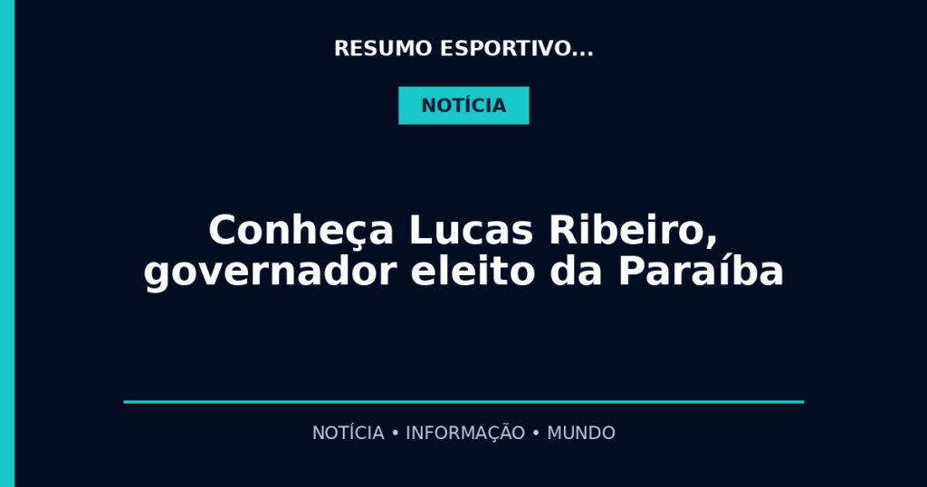 Conheça Lucas Ribeiro, governador eleito da Paraíba