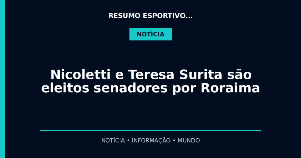 Nicoletti e Teresa Surita são eleitos senadores por Roraima