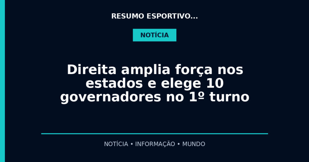 Direita amplia força nos estados e elege 10 governadores no 1º turno