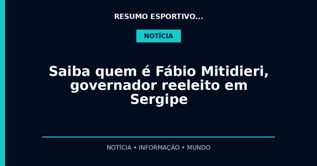 Saiba quem é Fábio Mitidieri, governador reeleito em Sergipe