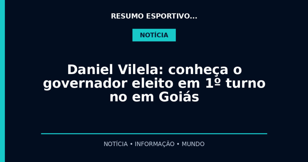 Daniel Vilela: conheça o governador eleito em 1º turno no em Goiás