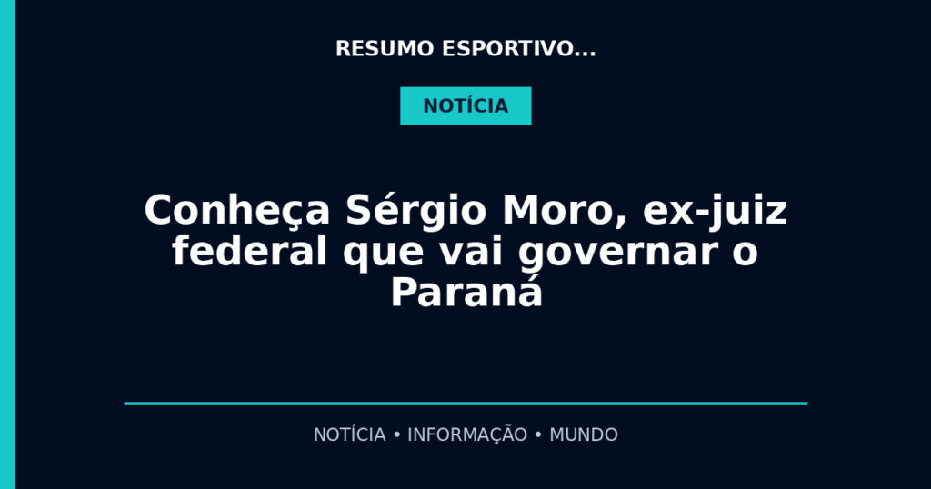 Conheça Sérgio Moro, ex-juiz federal que vai governar o Paraná