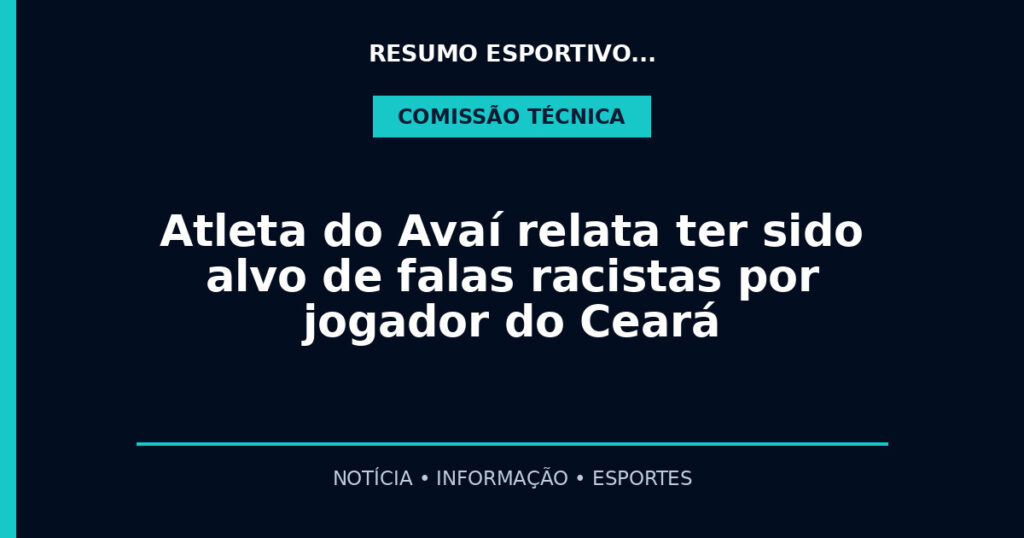 Atleta do Avaí relata ter sido alvo de falas racistas por jogador do Ceará