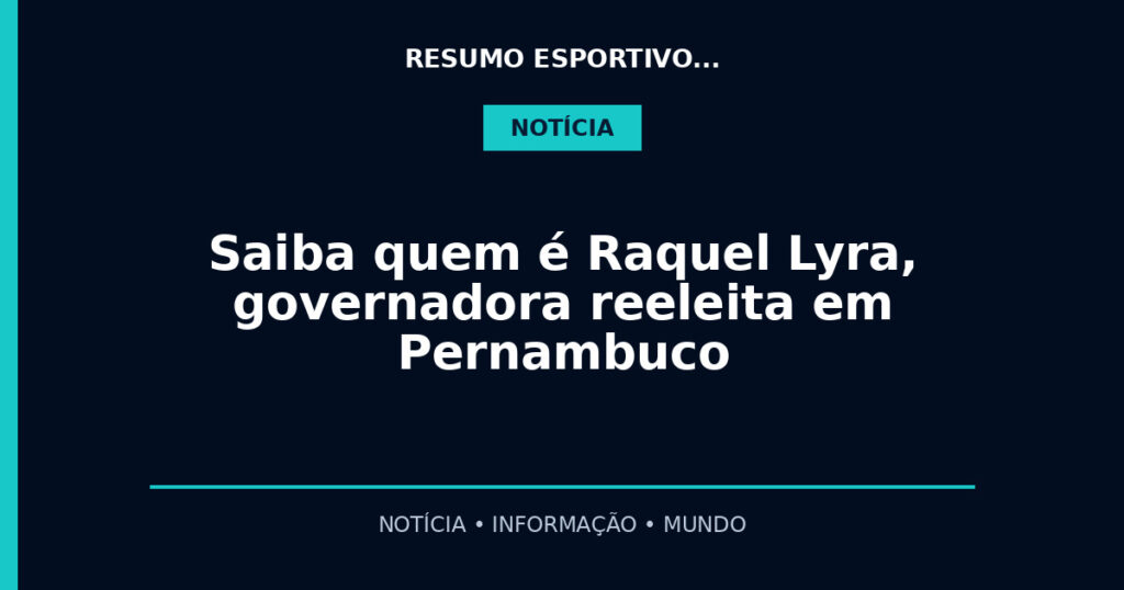 Saiba quem é Raquel Lyra, governadora reeleita em Pernambuco