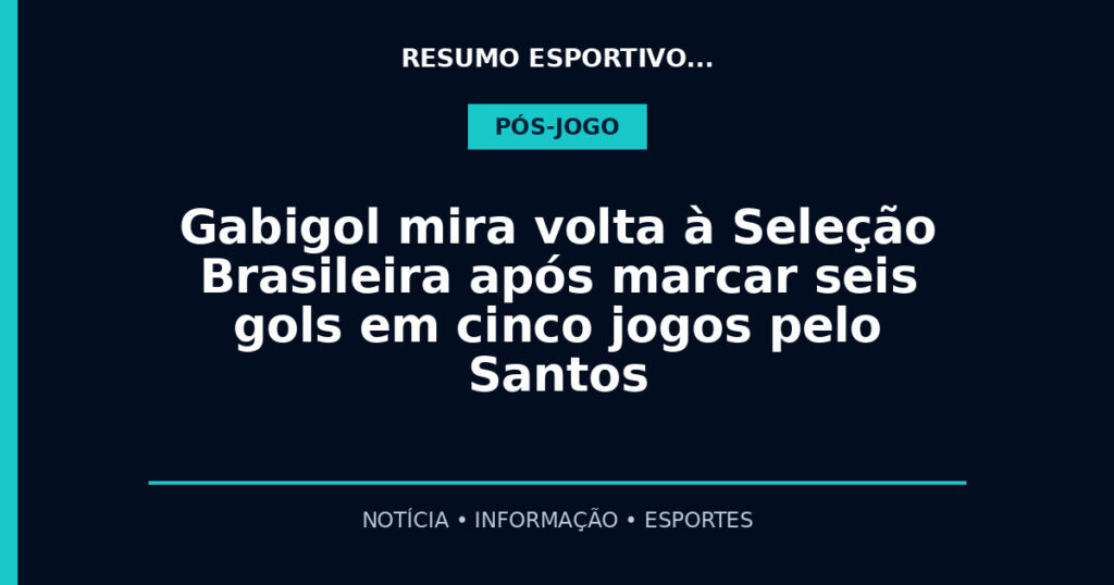 Gabigol mira volta à Seleção Brasileira após marcar seis gols em cinco jogos pelo Santos