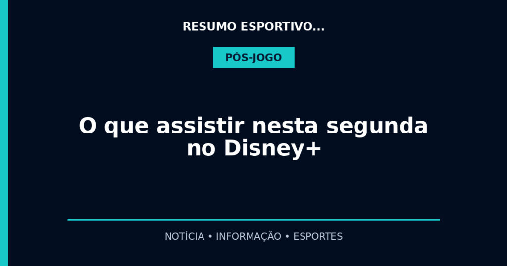 O que assistir nesta segunda no Disney+