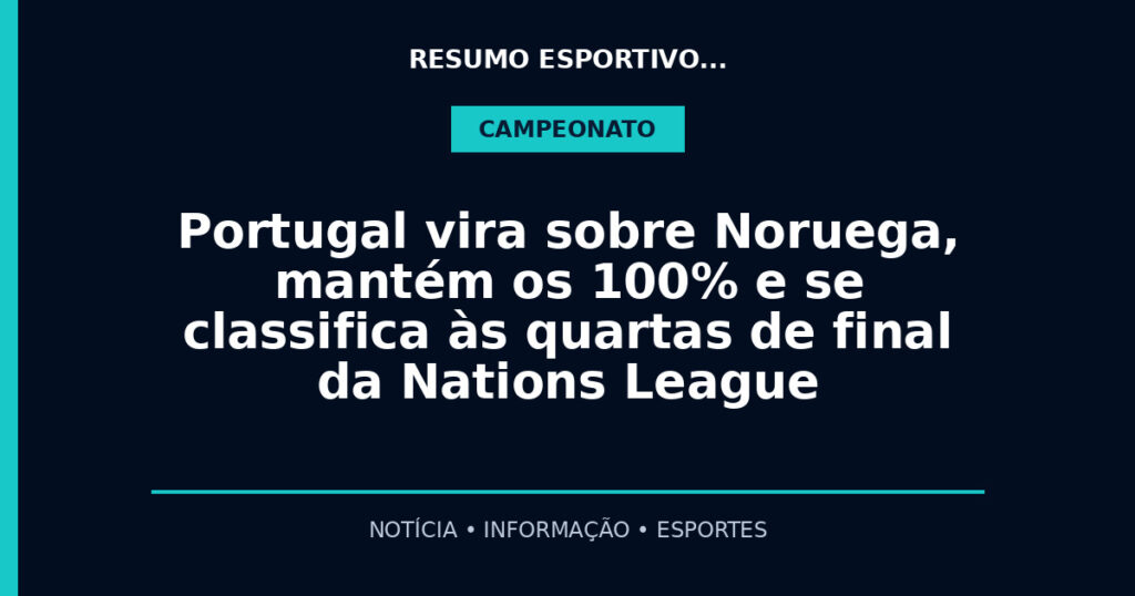 Portugal vira sobre Noruega, mantém os 100% e se classifica às quartas de final da Nations League