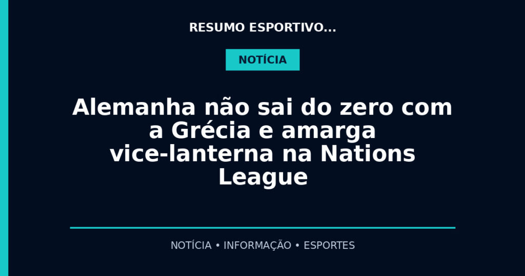 Alemanha não sai do zero com a Grécia e amarga vice-lanterna na Nations League