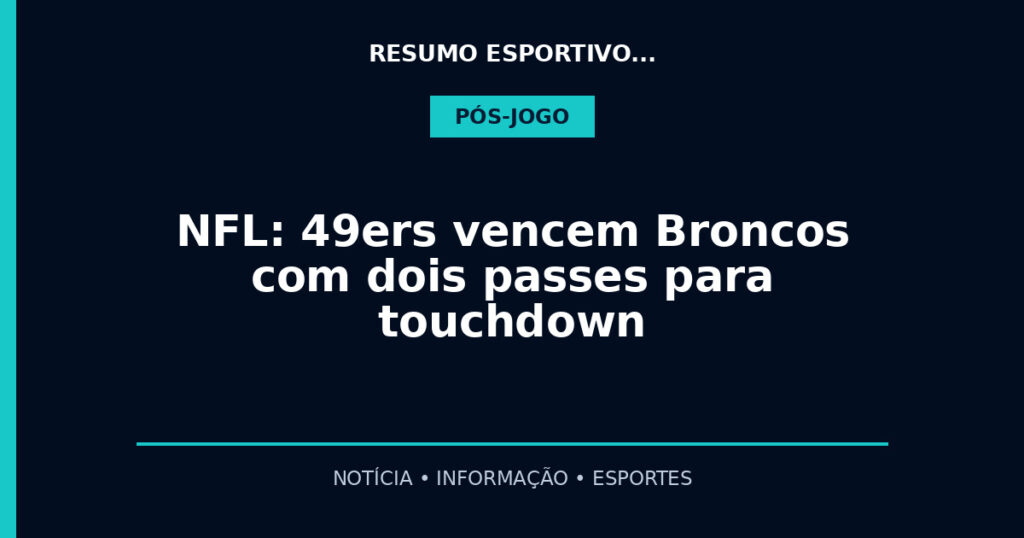 NFL: 49ers vencem Broncos com dois passes para touchdown