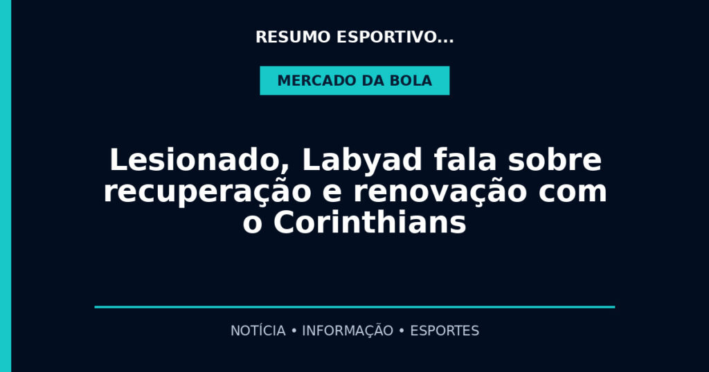 Lesionado, Labyad fala sobre recuperação e renovação com o Corinthians