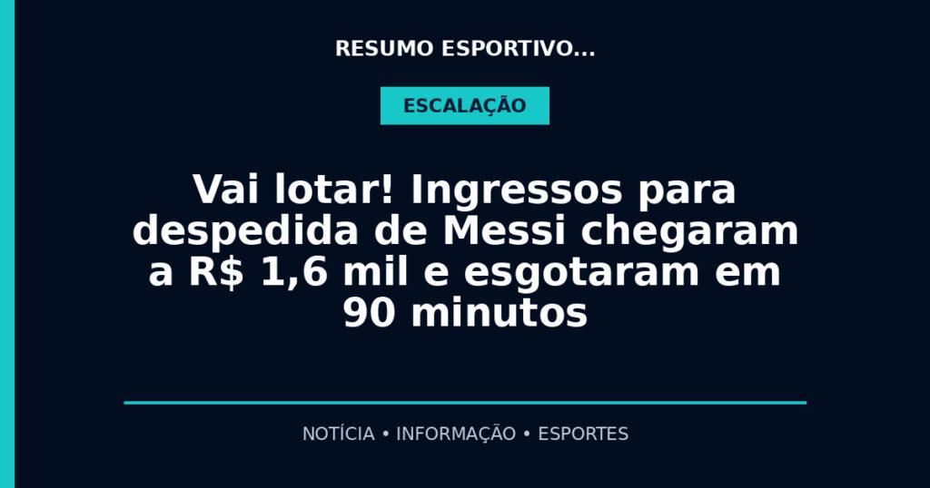 Vai lotar! Ingressos para despedida de Messi chegaram a R$ 1,6 mil e esgotaram em 90 minutos