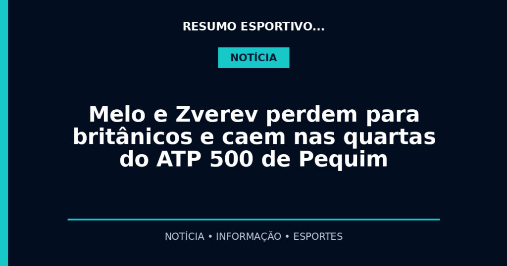 Melo e Zverev perdem para britânicos e caem nas quartas do ATP 500 de Pequim