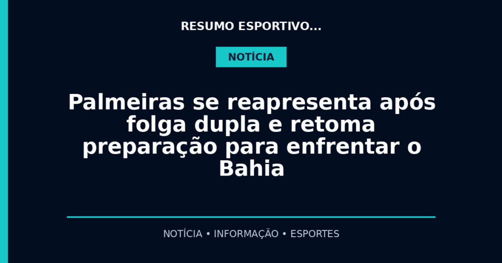 Palmeiras se reapresenta após folga dupla e retoma preparação para enfrentar o Bahia