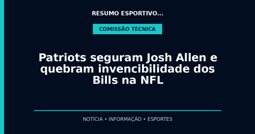 Patriots seguram Josh Allen e quebram invencibilidade dos Bills na NFL