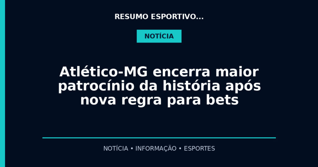 Atlético-MG encerra maior patrocínio da história após nova regra para bets