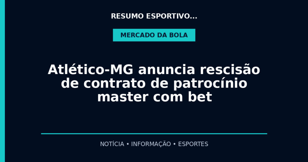 Atlético-MG anuncia rescisão de contrato de patrocínio master com bet
