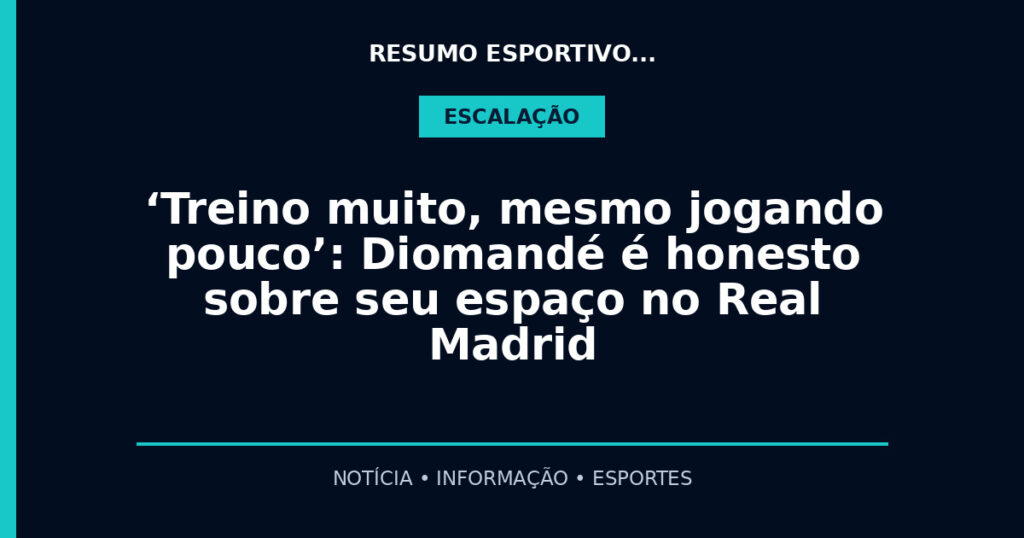 ‘Treino muito, mesmo jogando pouco’: Diomandé é honesto sobre seu espaço no Real Madrid