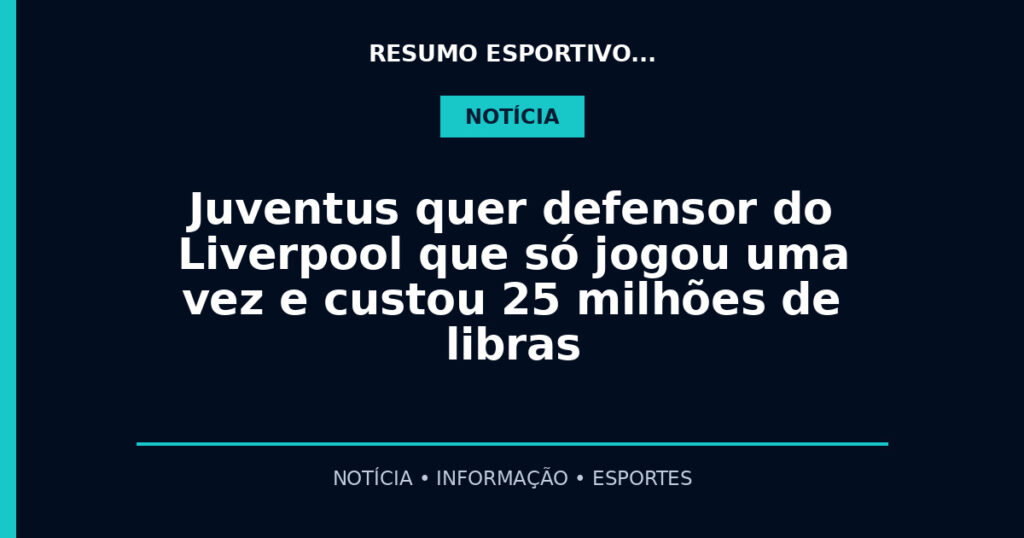 Juventus quer defensor do Liverpool que só jogou uma vez e custou 25 milhões de libras