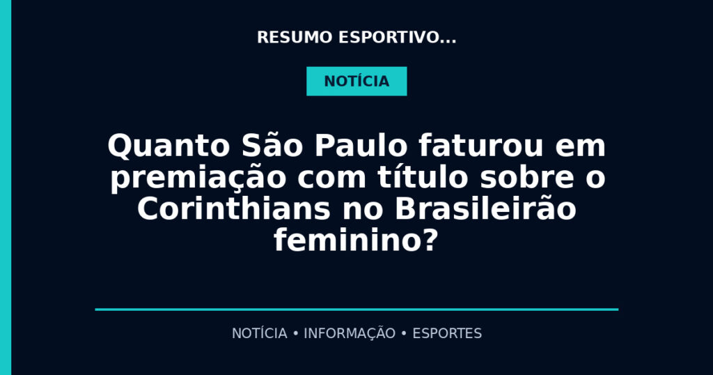 Quanto São Paulo faturou em premiação com título sobre o Corinthians no Brasileirão feminino?