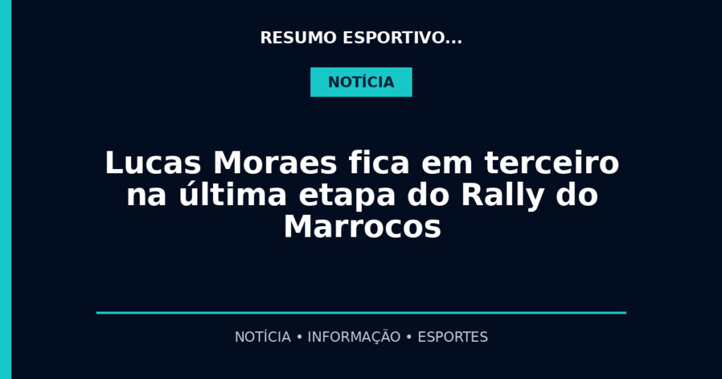 Lucas Moraes fica em terceiro na última etapa do Rally do Marrocos