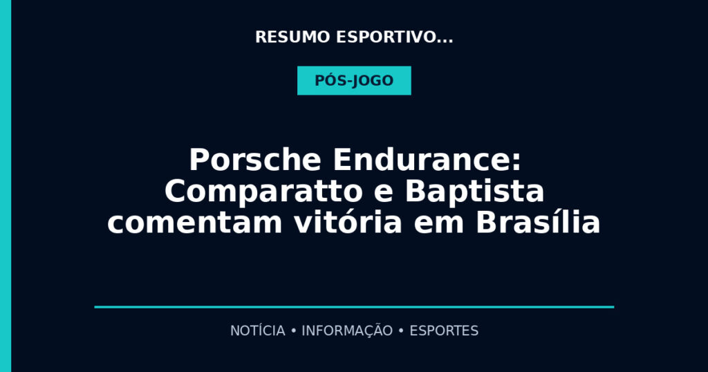 Porsche Endurance: Comparatto e Baptista comentam vitória em Brasília