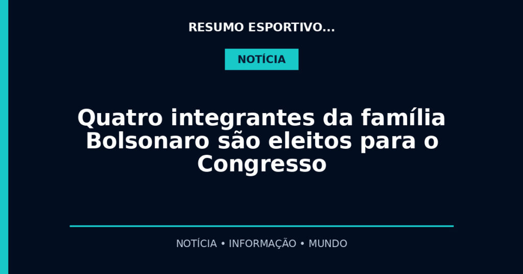 Quatro integrantes da família Bolsonaro são eleitos para o Congresso