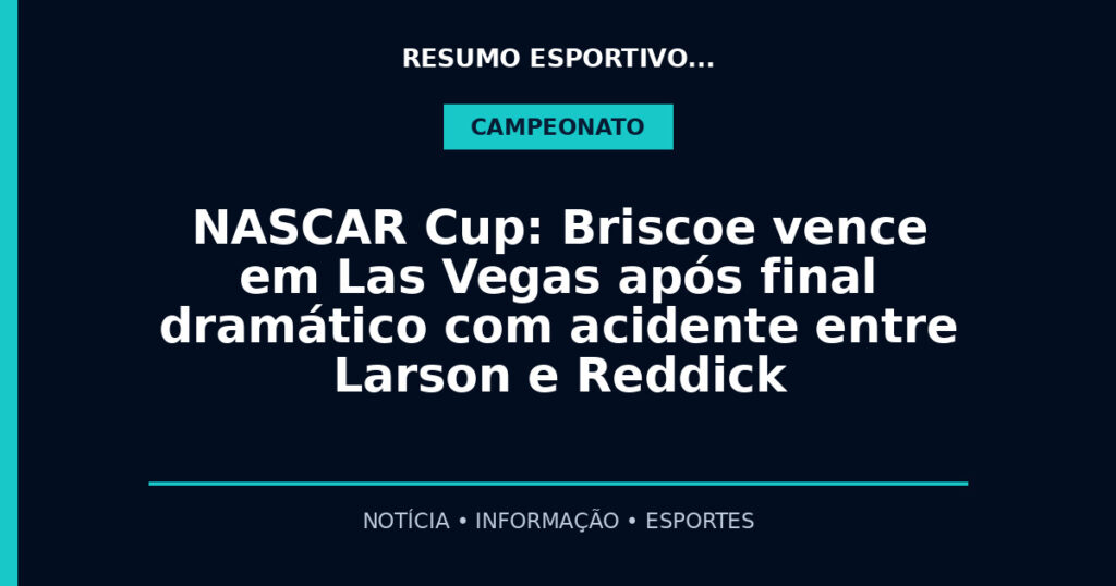 NASCAR Cup: Briscoe vence em Las Vegas após final dramático com acidente entre Larson e Reddick