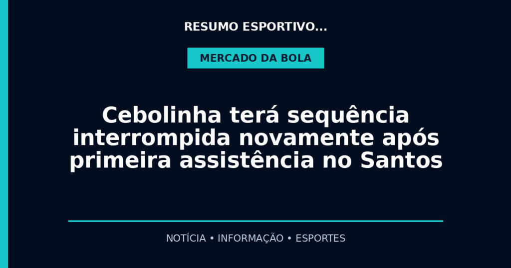 Cebolinha terá sequência interrompida novamente após primeira assistência no Santos