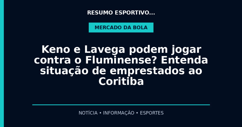 Keno e Lavega podem jogar contra o Fluminense? Entenda situação de emprestados ao Coritiba
